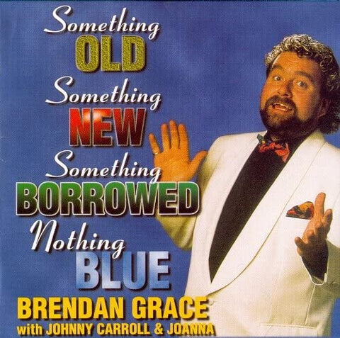 Brendan Grace - Something Old Something New Something Borrowed Nothing Blue [CD]
