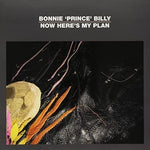 Bonnie 'Prince' Billy - Now Here's My Plan [VINYL]
