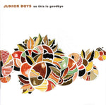 Junior Boys – So This Is Goodbye [CD]