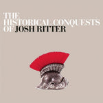 Josh Ritter ‎– The Historical Conquests Of Josh Ritter