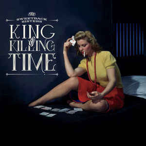 The Sweetback Sisters ‎– King Of Killing Time [CD]