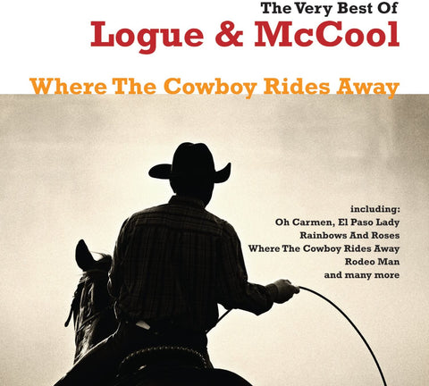 Logue & McCool - The Very Best Of: Where The Cowboy Rides Away