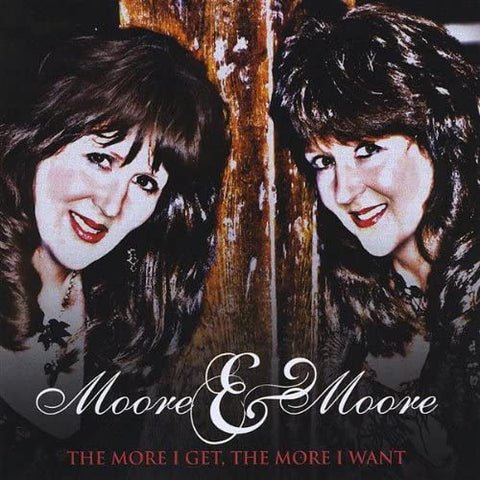 Moore & Moore - More I Get the More I Want [CD]