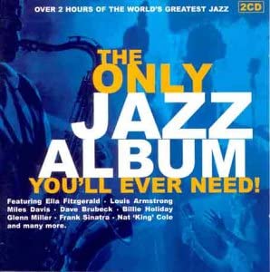 The Only Jazz Album You'll Ever Need! [CD]