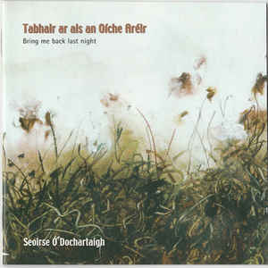 Seoirse Ó Dochartaigh ‎– Tabhair ar als an Oíche Arélr. Bring Me Back Last Night [CD]