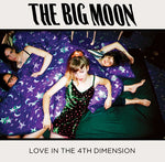 THE BIG MOON - LOVE IN THE 4TH DIMENSION [VINYL]