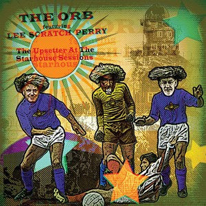 THE ORB FEATURING LEE 'SCRATCH' PERRY - THE UPSETTER AT THE STARHOUSE SESSIONS [VINYL]
