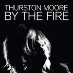 Thurston Moore - By The Fire [VINYL]