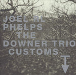 Joel RL Phelps & The Downer Trio ‎– Customs [CD]