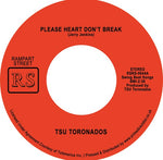 TSU TORONADOS - PLEASE HEART DON'T BREAK (7" MIX) / AIN'T NOTHIN' NOWHERE (7" MIX) [7" VINYL]