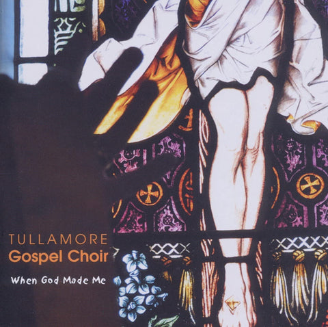 Tullamore Gospel Choir - When God Made Me [CD]