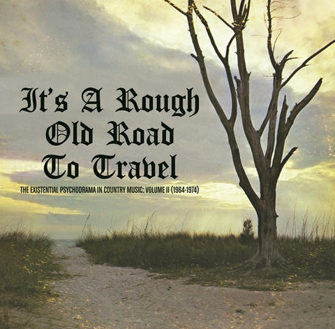 VARIOUS ARTISTS - IT'S A ROUGH OLD ROAD TO TRAVEL - THE EXISTENTIAL PSYCHODRAMA IN COUNTRY MUSIC (VOLUME II) [VINYL]